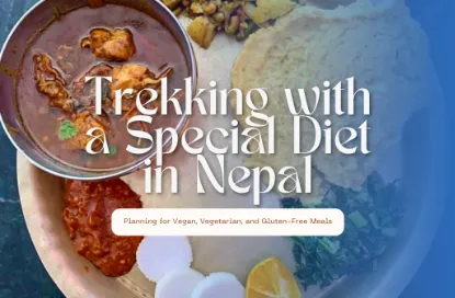Trekking with a Special Diet in Nepal: Planning for Vegan, Vegetarian, and Gluten-Free Meals