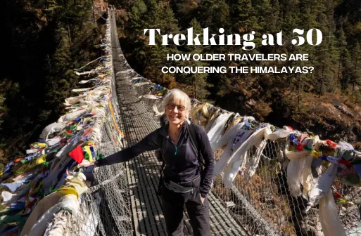 Trekking at 50+: How Older Travelers Are Conquering the Himalayas?