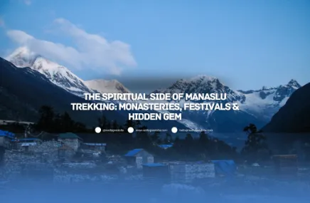 The Spiritual Side of Manaslu Trekking: Monasteries, Festivals & Hidden Gems