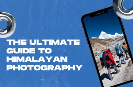 The Ultimate Guide to Himalayan Photography: Tips, Locations & Seasons
